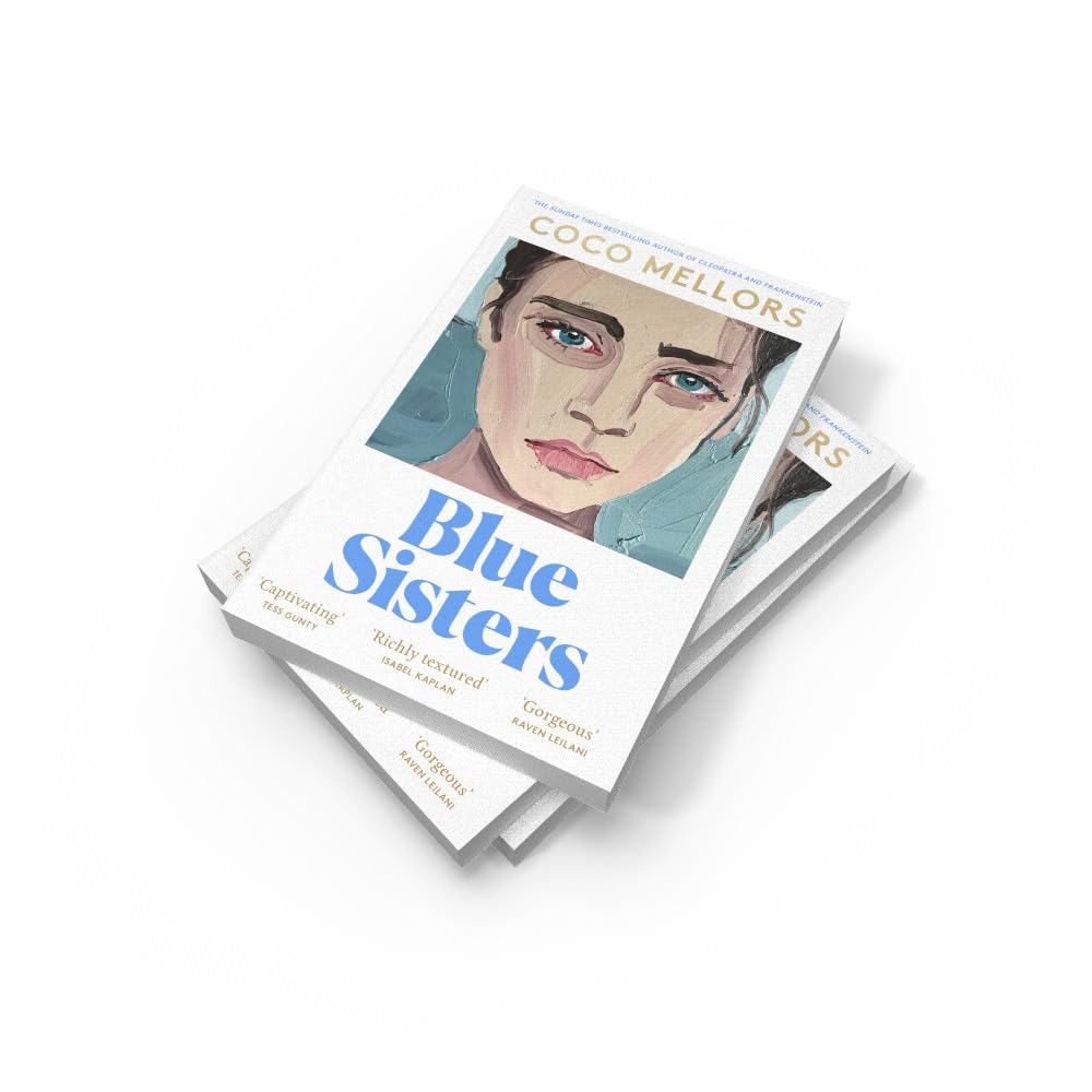Blue Sisters: The highly-anticipated new novel from the Sunday Times bestselling author of Cleopatra and Frankenstein: The instant top ten bestseller ... Frankenstein - your perfect summer 2024 read