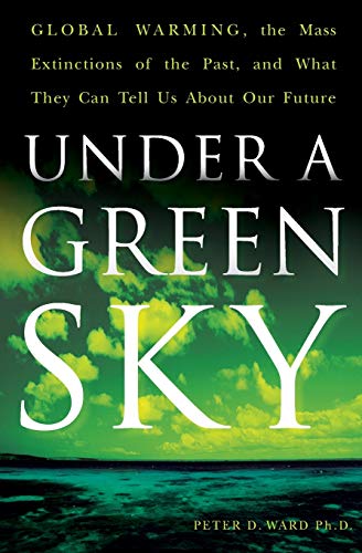 Under A Green Sky: Global Warming, The Mass Extinctions Of The Past, And What They Can Tell Us About book cover
