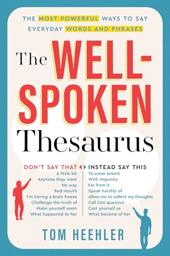 The Well-Spoken Thesaurus: The Most Powerful Ways to Say Everyday Words and Phrases