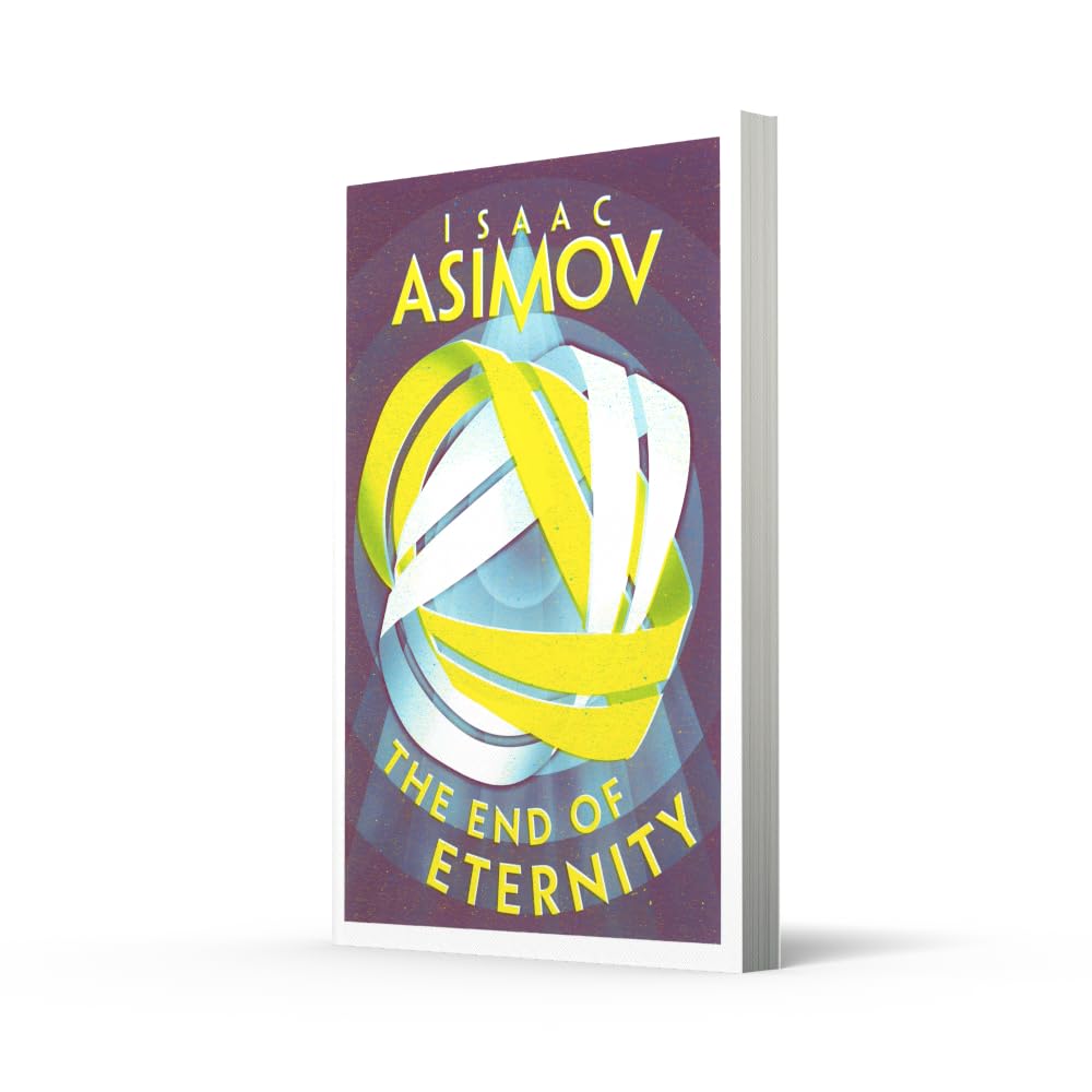 The End of Eternity: A Classic Hard Science Fiction Adventure of Love and Time Travel