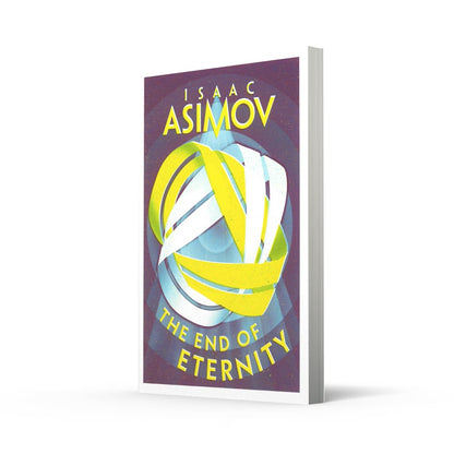 The End of Eternity: A Classic Hard Science Fiction Adventure of Love and Time Travel