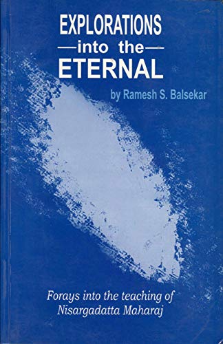 Explorations into the Eternal: Forays into the Teaching of Nisargadatta Maharaj book cover