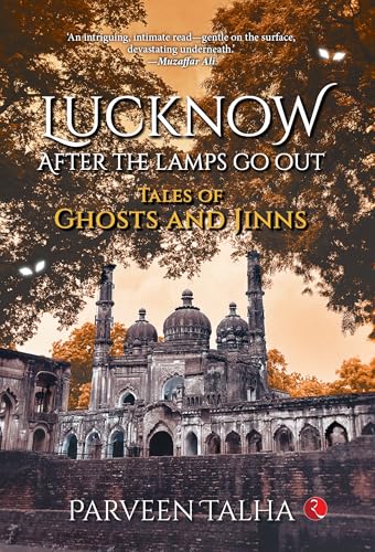 Lucknow, After the Lamps Go Out: Tales of Ghosts and Jinns
