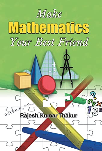 Make Mathematics Your Best Friend by Rajesh Kumar Thakur