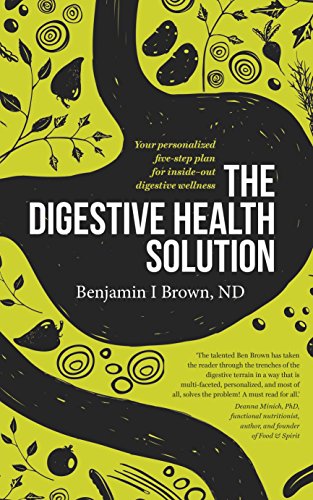The Digestive Health Solution: Your Personalized Five-Step Plan for Inside-Out Digestive Wellness: B book cover