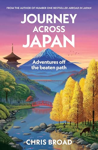 Journey Across Japan: Adventures off the beaten path from #1 bestselling author of Abroad in Japan