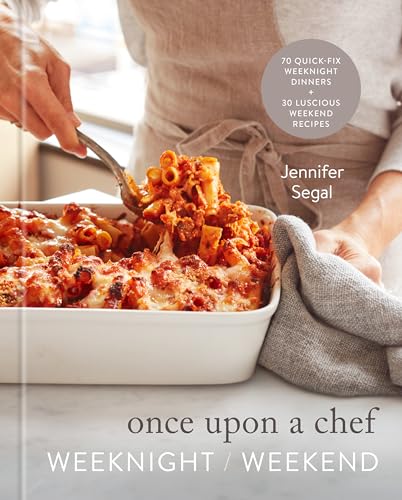 Once Upon a Chef: Weeknight/Weekend: 70 Quick-Fix Weeknight Dinners + 30 Luscious Weekend Recipes: A book cover