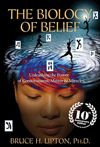 Biology of Belief, The : Unleashing the