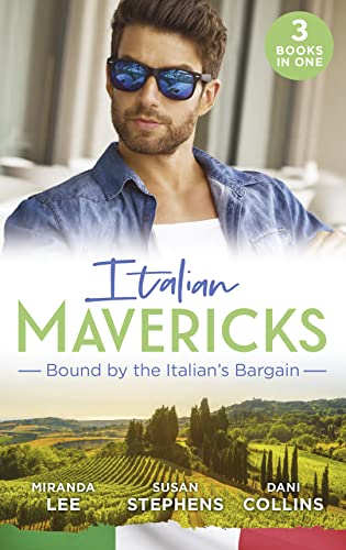 Italian Mavericks: Bound By The Italian's Bargain: The Italian's Ruthless Seduction / Bound to the Tuscan Billionaire / Bought by Her Italian Boss