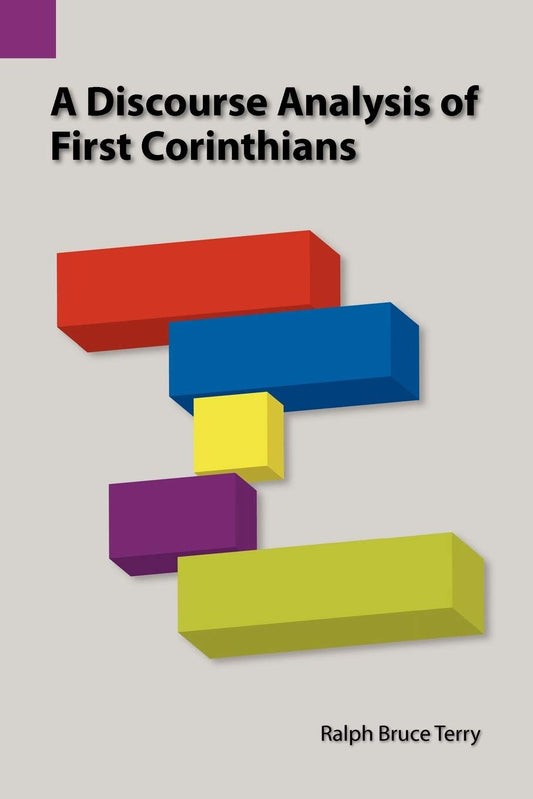 A Discourse Analysis of First Corinthians: 120 (Summer Institute of Linguistics and the University of Texas) by Ralph Bruce Terry (Author) book cover