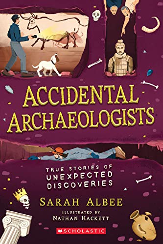 ACCIDENTAL ARCHAEOLOGISTS: TRUE STORIES OF UNEXPECTED DISCOVERIES book cover