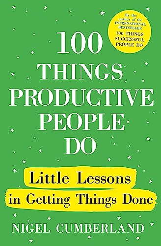 100 Things Productive People Do: Little lessons in getting things done book cover