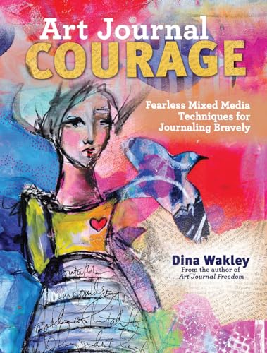 Art Journal Courage: Fearless Mixed Media Techniques For Journaling Bravely book cover