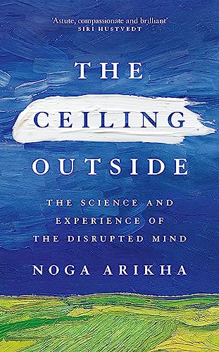 The Ceiling Outside: The Science and Experience of the Disrupted Mind book cover