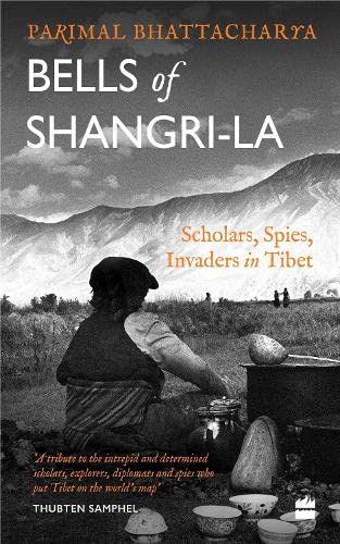 Bells of Shangri-La: Scholars, Spies, Invaders in Tibet book cover