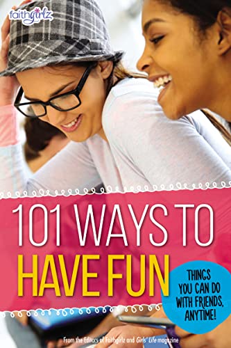 101 Ways to Have Fun: Things You Can Do with Friends, Anytime! (Faithgirlz) book cover