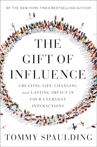 The Gift of Influence: Creating Life-Changing and Lasting Impact in Your Everyday Interactions book cover