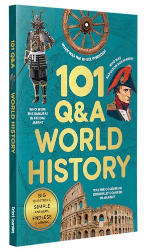 101 Q&A World History: Illustrated Encyclopedia of Amazing Questions and Answers for kids | Fun Knowledge Book with Simple Explanations & Bright Pictures | Ages 7+|Select Learning