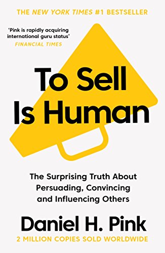 To Sell Is Human by Daniel H. Pink