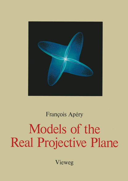 Models of the Real Projective Plane: Computer Graphics of Steiner & Boy Surfaces (Computer Graphics and Mathematical Models)