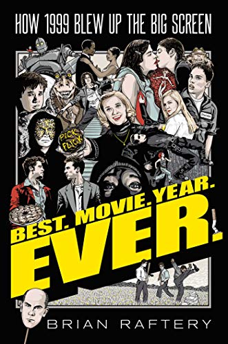 Best. Movie. Year. Ever.: How 1999 Blew Up the Big Screen book cover