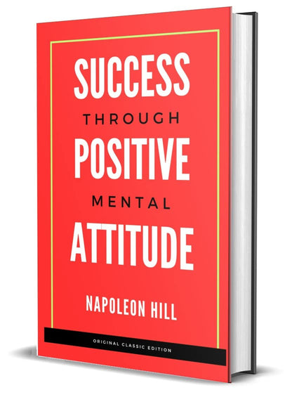 Success Through Positive Mental Attitude; Original Unabridged Classic Edition