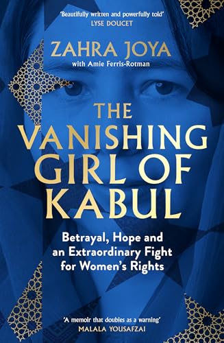 The Vanishing Girl of Kabul: Betrayal, Hope and an Extraordinary Fight for Women’s Rights