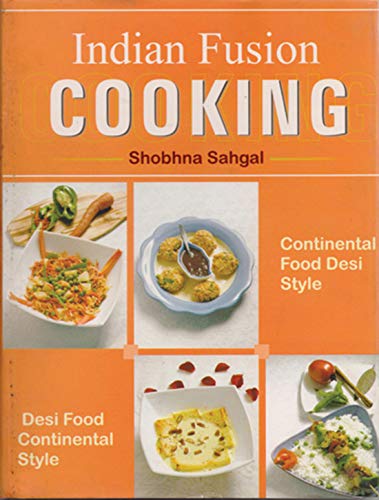 Indian Fusion Cooking by Shobhna Sahgal
