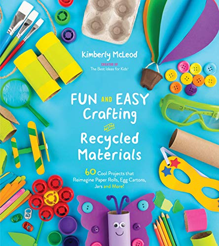 Fun and Easy Crafting with Recycled Materials: 60 Cool Projects that Reimagine Paper Rolls, Egg Cart book cover