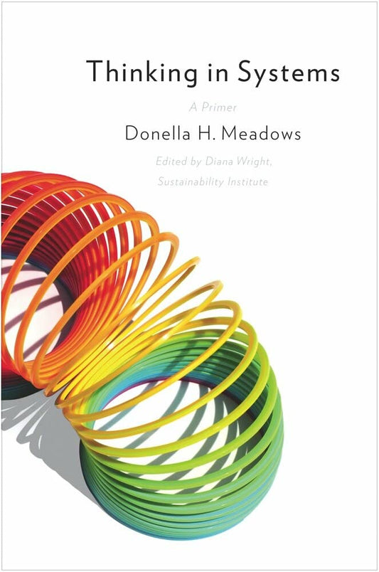 Thinking in Systems: International Bestseller by Donella Meadows (Author), Diana Wright (Editor) book cover