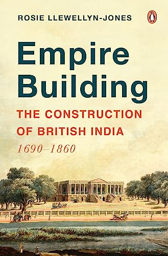 Empire Building: The Construction of British India: 1690–1860 book cover