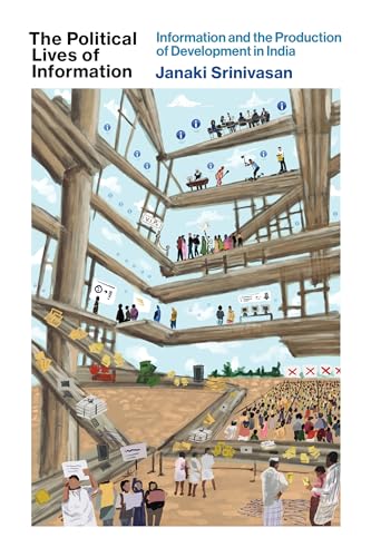 The Political Lives of Information: Information and the Production of Development in India book cover