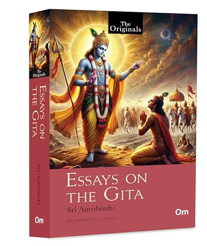Essays on the Gita: The Original Classic Literature – Sri Aurobindo’s Vision of Yoga, Action and Divine Knowledge | Indian Spiritual Philosophy | ... Teachings | Masterpiece of Indian Thought