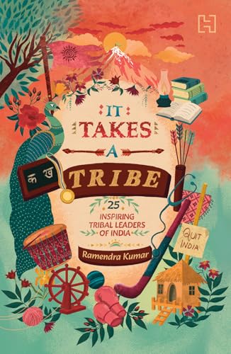 It Takes a Tribe: True Stories of 25 Tribal Heroes Who Changed India