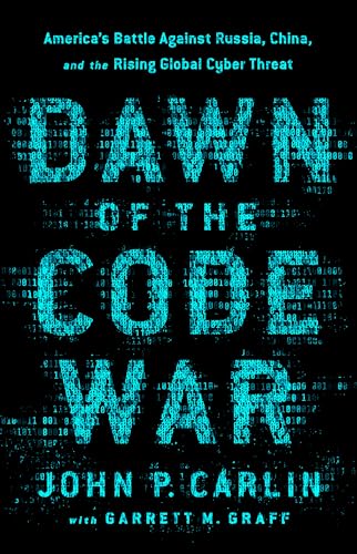 DAWN OF THE CODE WAR: AMERICAS BATTLE AGAINST RUSSIA, CHINA, AND THE RISING GLOBAL CYBER THREAT book cover