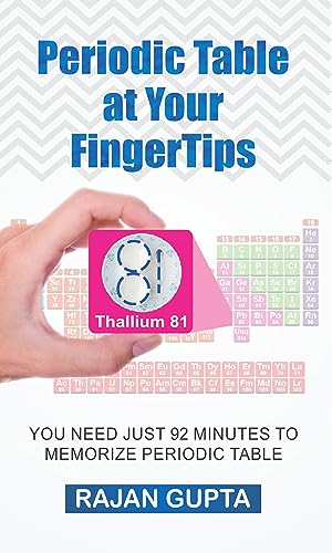 Periodic Table At Your FingerTips : How to Memorize Periodic Table of Elements in Just 92 Minutes. Get a Poster of Periodic Table of Elements worth Rs. 100/- Absolutely free with this book.
