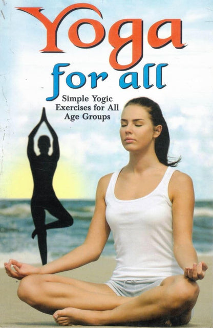Yoga for All Book | Simple Yogic Exercises for All Age Groups | Beginner-Friendly Yoga Guide for Health & Wellness