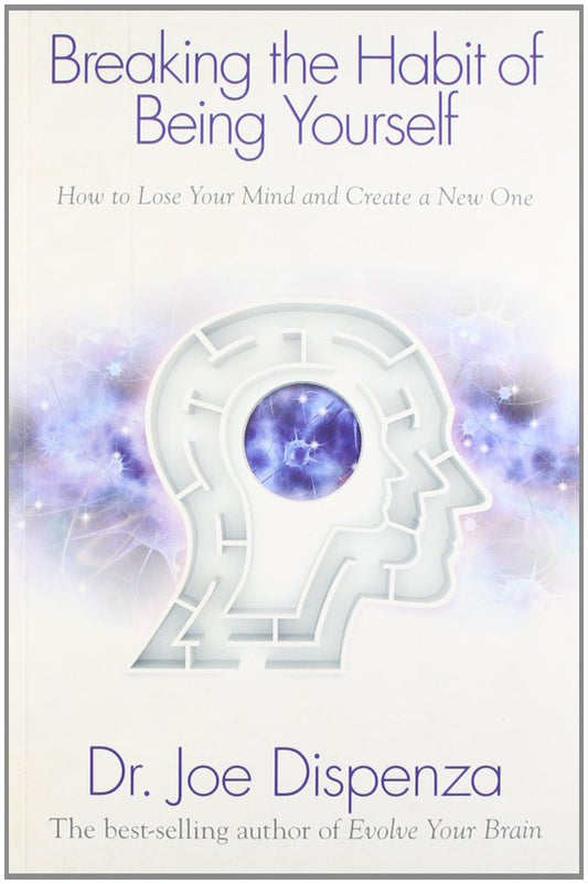 Breaking the Habit of Being Yourself by Joe Dispenza (Author) book cover