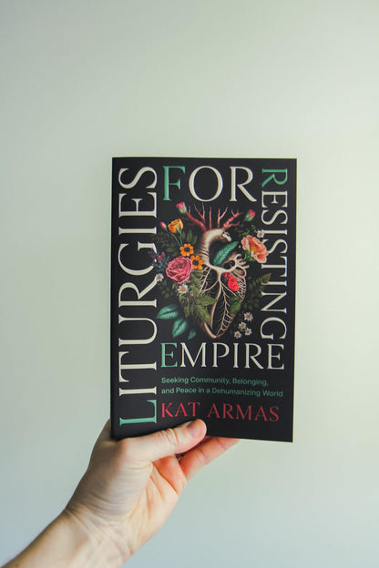 Liturgies for Resisting Empire: Seeking Community, Belonging, and Peace in a Dehumanizing World