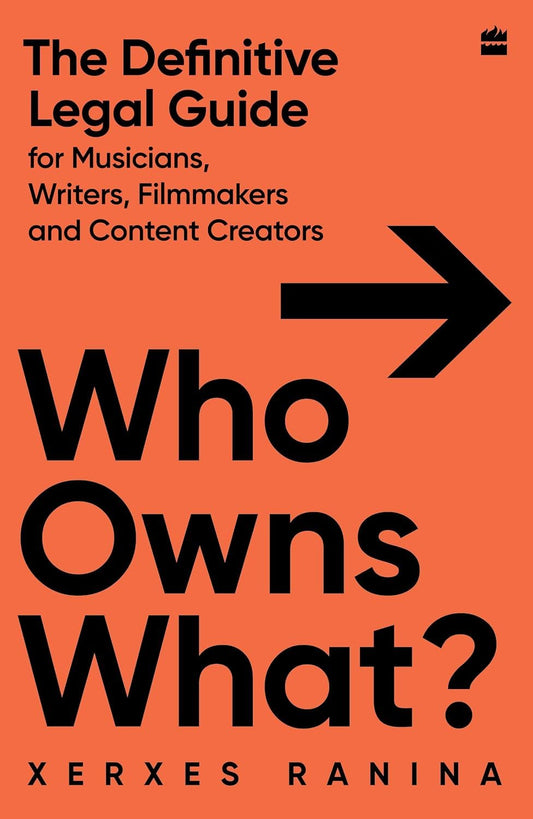 Who Owns What? The Definitive Legal Guide for Musicians, Writers, Film-Makers and Content Creators