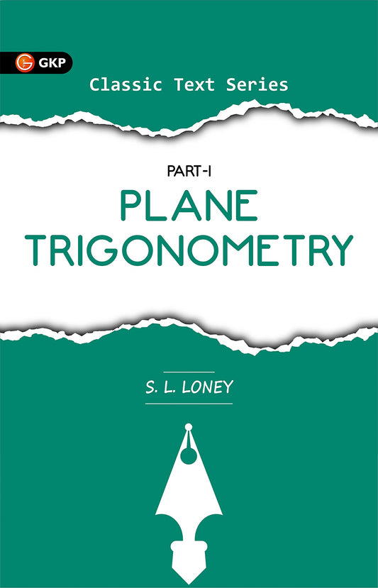 GKP Plane Trigonometry Part I | Advanced Analytical Trigonometry Concepts & Problems with Detailed Solutions & Examples | Competitive Exams, Engineering & Higher Mathematics Reference | Entrance Exam & College Math Book | Classic Test Series