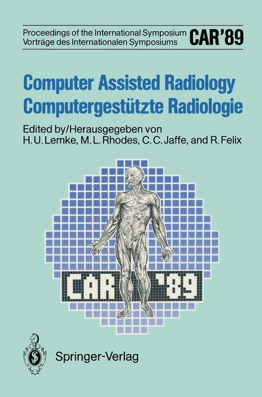 CAR’89 Computer Assisted Radiology / Computergestützte Radiologie: Proceedings of the 3rd International Symposium / Vorträge des 3. Internationalen Symposiums
