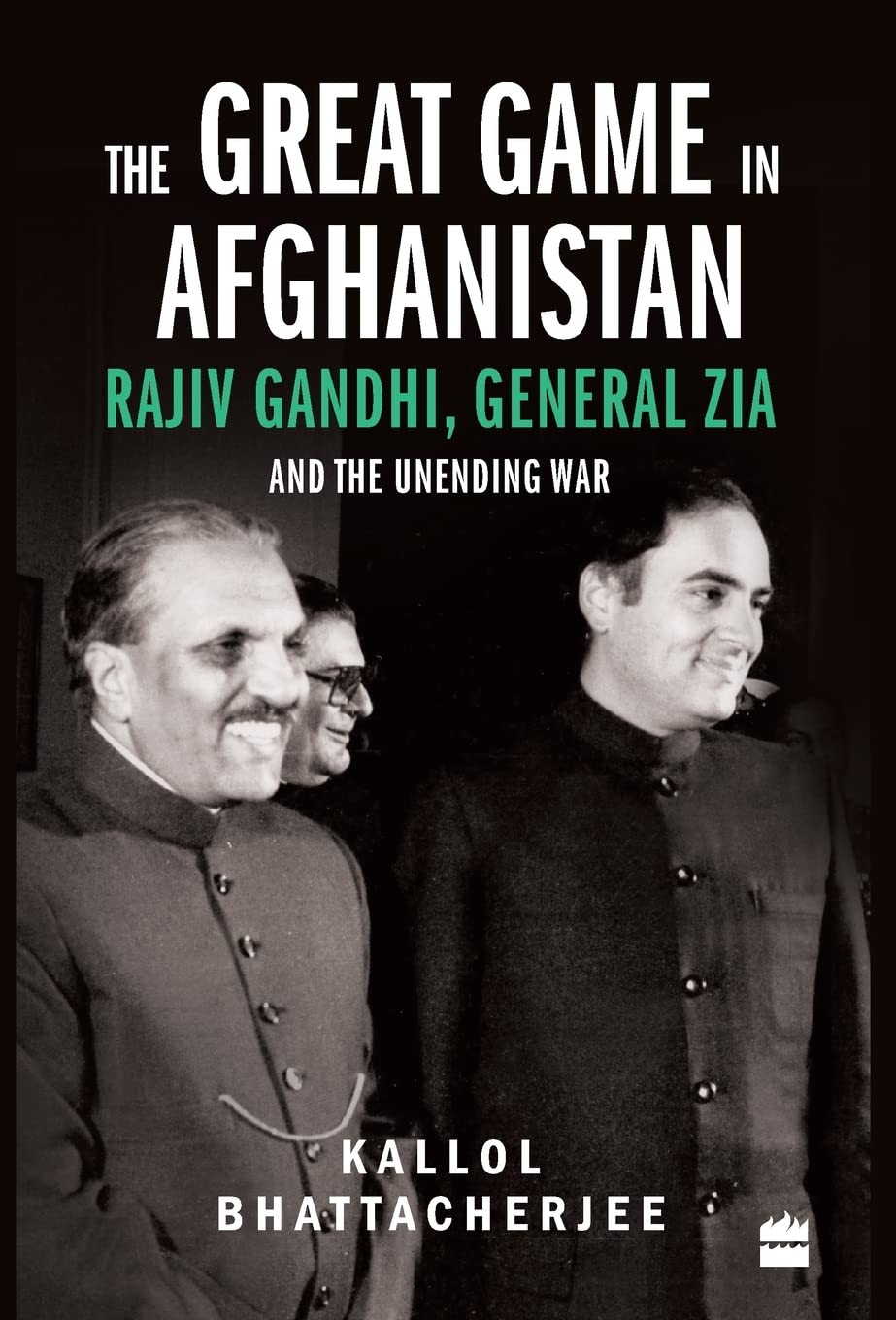 The Great Game in Afghanistan: Rajiv Gandhi, General Zia and the Unending War book cover