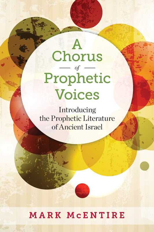 A Chorus of Prophetic Voices: Introducing the Prophetic Literature of Ancient Israel by Mark McEntire (Author) book cover