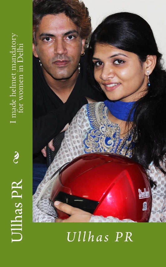 I Made Helmet Mandatory for Women in Delhi: Ullhas Pr: Volume 2 (Women Helmet Delhi) book cover