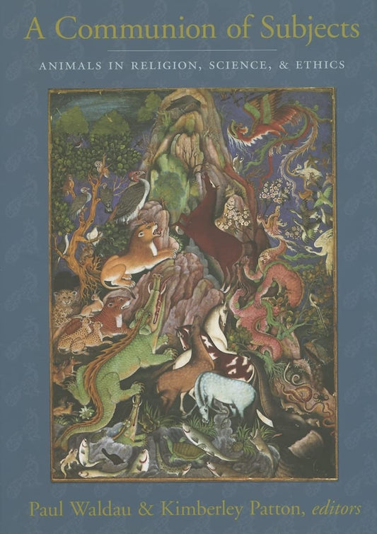 A Communion of Subjects: Animals in Religion  Science  and Ethics by Kimberley Christine Patton (Editor), Paul Waldau (Editor) book cover