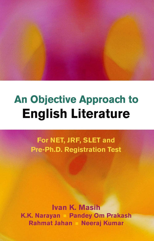 An Objective Approach to English Literature: For NET  JRF  SLET and Pre-Ph.D. Registration Test by Ivan K. Masih (Author), k.k. Narayan (Author), Pandey Om Prakesh (Author), Rahmat Jahan (Author), Neeraj Kumar (Author) & 2 More book cover