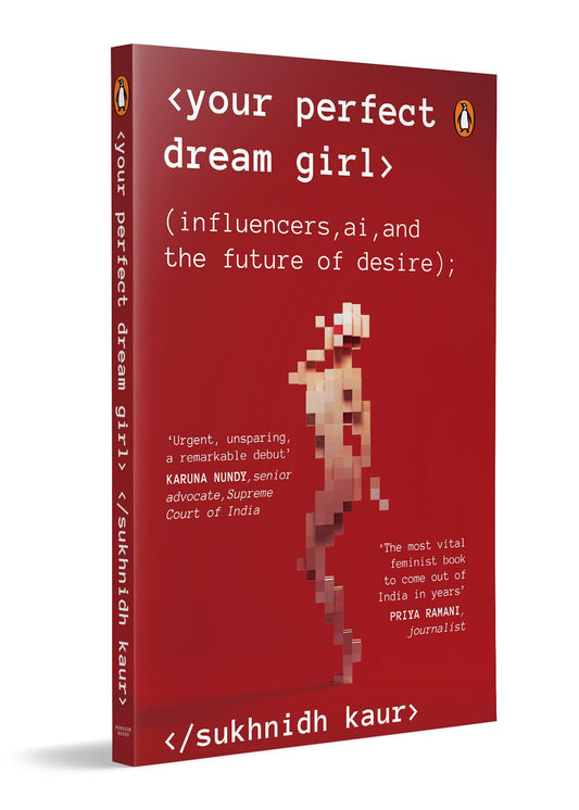 Your Perfect Dream Girl: Influencers, AI, and the Future of Desire by Sukhnidh Kaur | Feminist Nonfiction on Social Media, Gender, Technology and Power