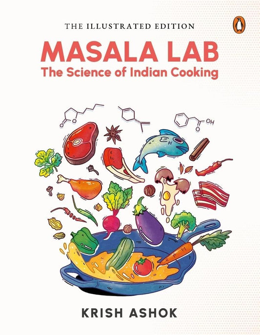 Masala Lab: The Science of Indian Cooking (Illustrated Editon): Beautiful New Edition of the Bestselling Book on the Science of Indian Cooking 
