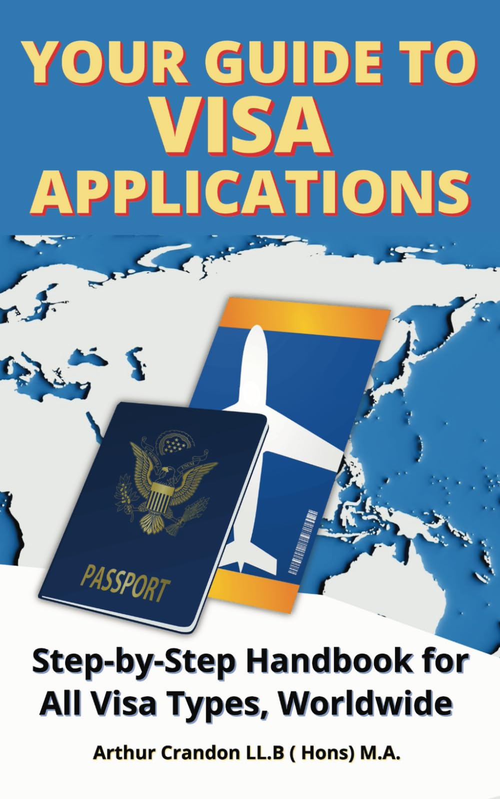 Your Guide Visa to Applications: Step-by-Step Handbook for All Visa Types, Worldwide